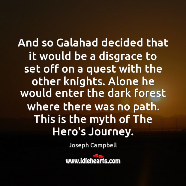 And so Galahad decided that it would be a disgrace to set Joseph Campbell Picture Quote