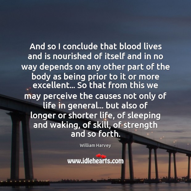 And so I conclude that blood lives and is nourished of itself William Harvey Picture Quote