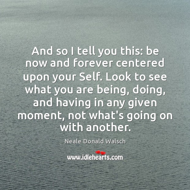 And so I tell you this: be now and forever centered upon Image