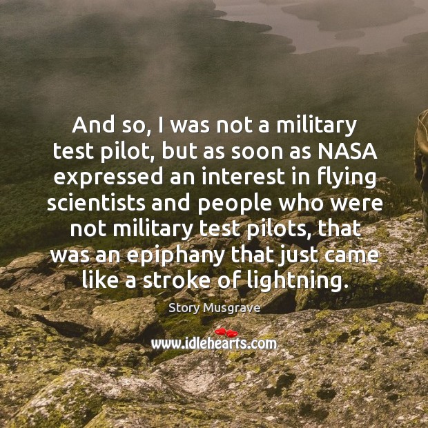 And so, I was not a military test pilot, but as soon as nasa expressed an interest Image