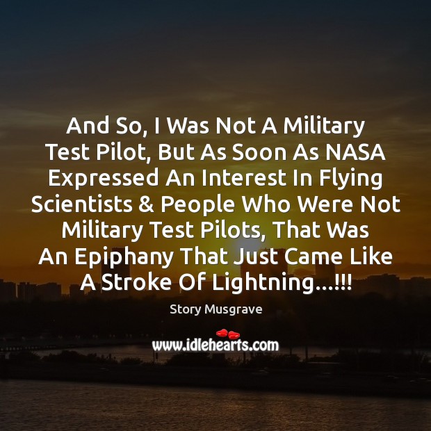 And So, I Was Not A Military Test Pilot, But As Soon Story Musgrave Picture Quote