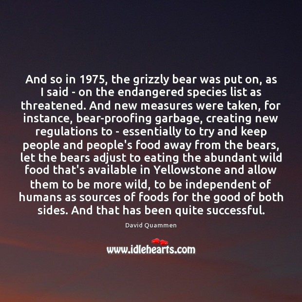 And so in 1975, the grizzly bear was put on, as I said David Quammen Picture Quote
