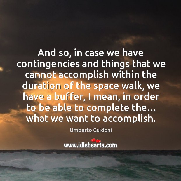 And so, in case we have contingencies and things that we cannot accomplish within Image