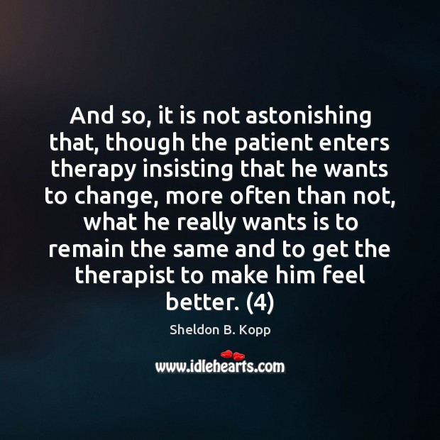 And so, it is not astonishing that, though the patient enters therapy 
