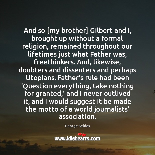And so [my brother] Gilbert and I, brought up without a formal Image