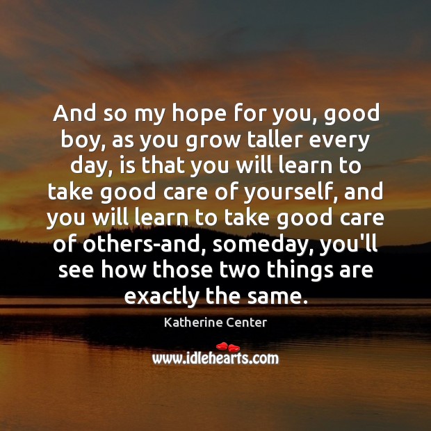 And so my hope for you, good boy, as you grow taller Image