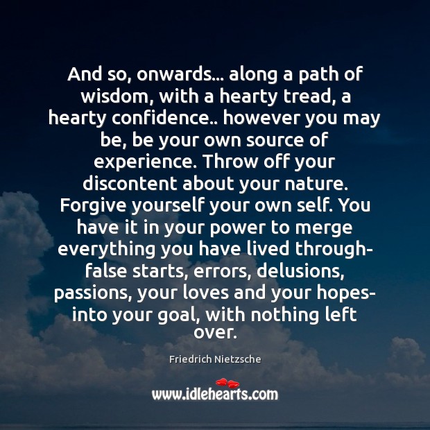 And so, onwards… along a path of wisdom, with a hearty tread, Forgive Yourself Quotes Image