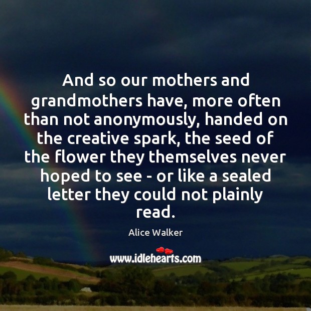 And so our mothers and grandmothers have, more often than not anonymously, Image