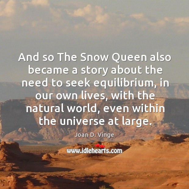 And so the snow queen also became a story about the need to seek equilibrium Joan D. Vinge Picture Quote
