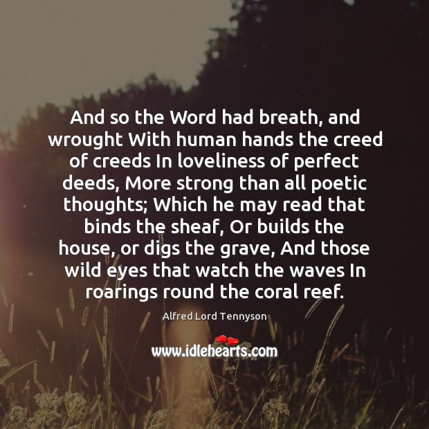 And so the Word had breath, and wrought With human hands the Alfred Lord Tennyson Picture Quote
