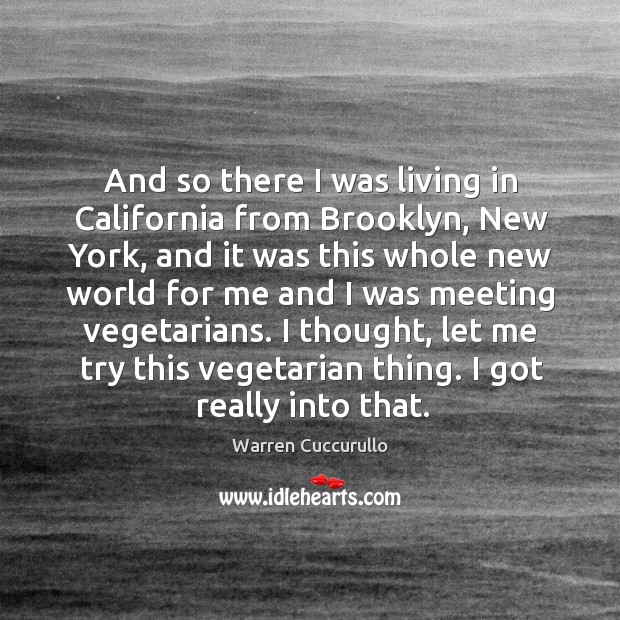 And so there I was living in california from brooklyn, new york, and it was this whole new Warren Cuccurullo Picture Quote