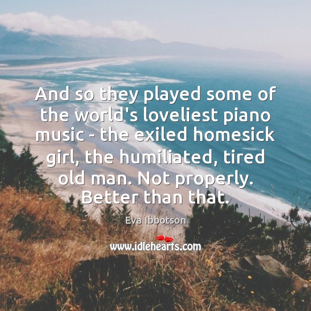 And so they played some of the world’s loveliest piano music – Eva Ibbotson Picture Quote