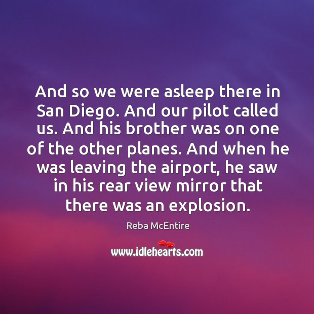 And so we were asleep there in san diego. Reba McEntire Picture Quote
