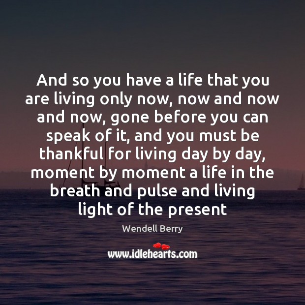 And so you have a life that you are living only now, Image