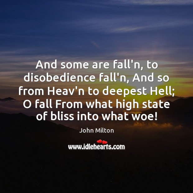 And some are fall’n, to disobedience fall’n, And so from Heav’n to John Milton Picture Quote