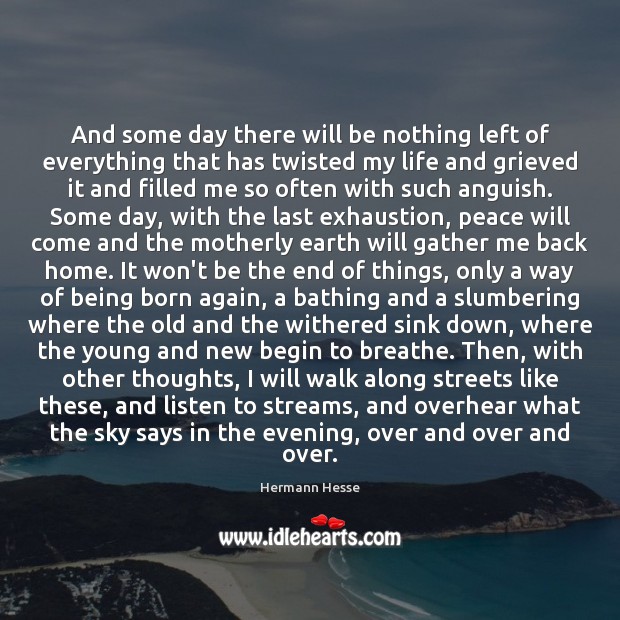 And some day there will be nothing left of everything that has Hermann Hesse Picture Quote