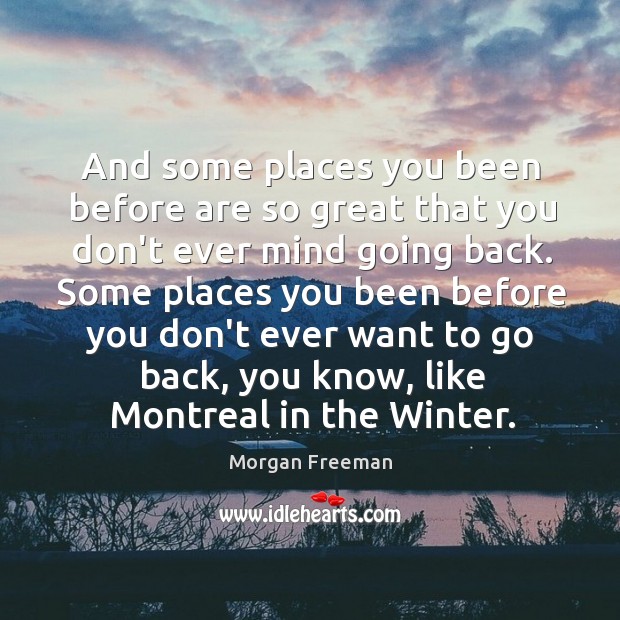 And some places you been before are so great that you don’t Image
