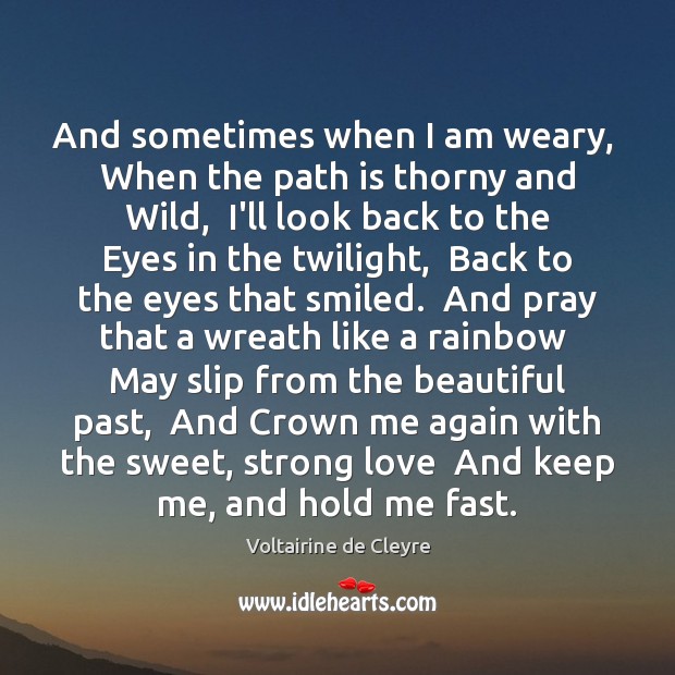 And sometimes when I am weary,  When the path is thorny and Voltairine de Cleyre Picture Quote
