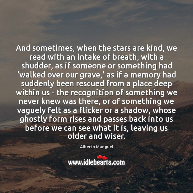 And sometimes, when the stars are kind, we read with an intake Alberto Manguel Picture Quote