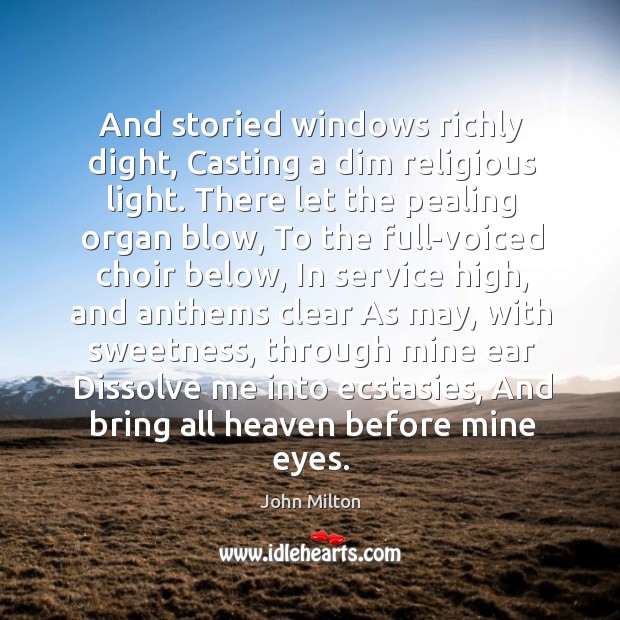And storied windows richly dight, Casting a dim religious light. There let Image