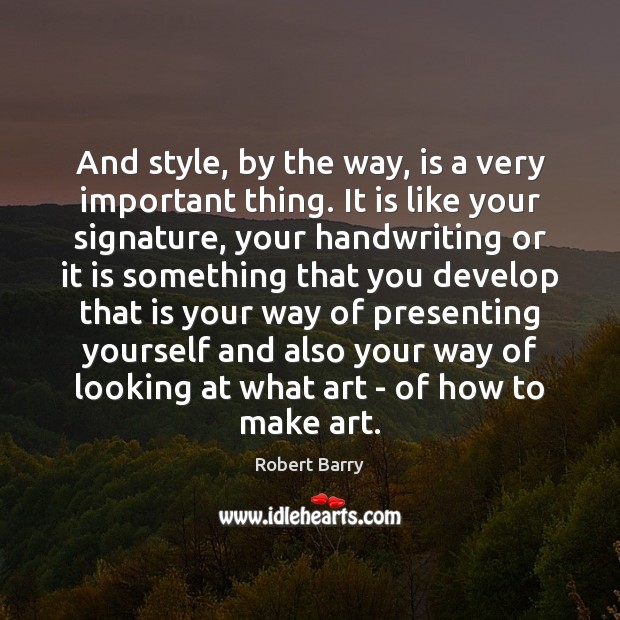 And style, by the way, is a very important thing. It is Image