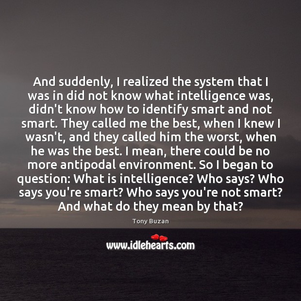 And suddenly, I realized the system that I was in did not Tony Buzan Picture Quote