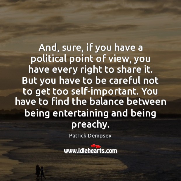 And, sure, if you have a political point of view, you have Patrick Dempsey Picture Quote