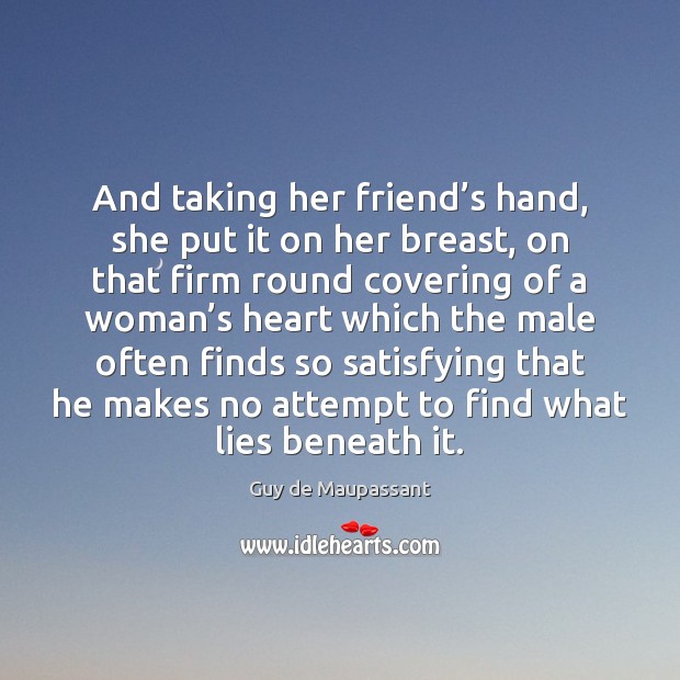 And taking her friend’s hand, she put it on her breast, Guy de Maupassant Picture Quote