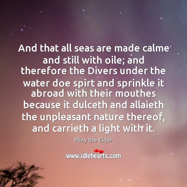 And that all seas are made calme and still with oile; and Pliny the Elder Picture Quote