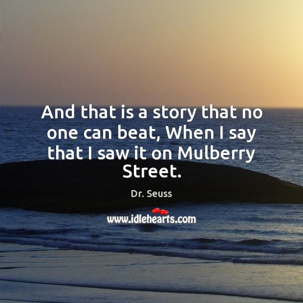 And that is a story that no one can beat, When I say that I saw it on Mulberry Street. Image