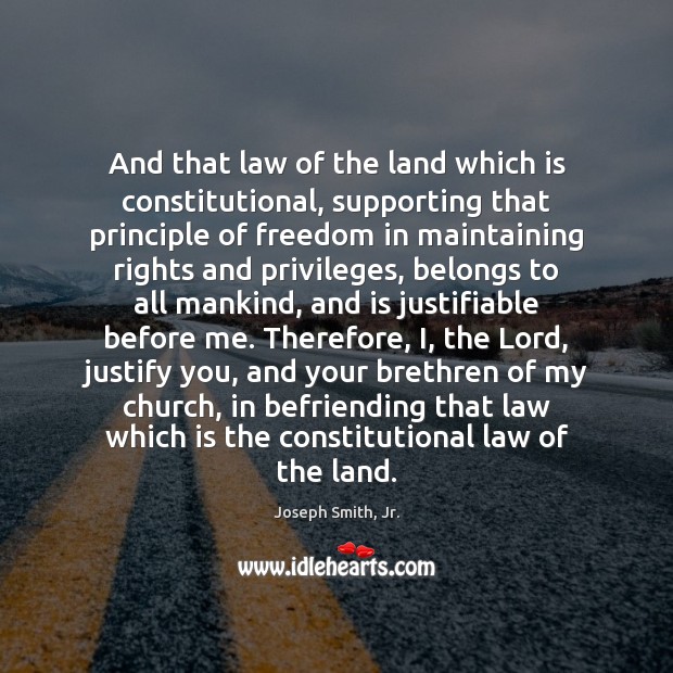 And that law of the land which is constitutional, supporting that principle Image