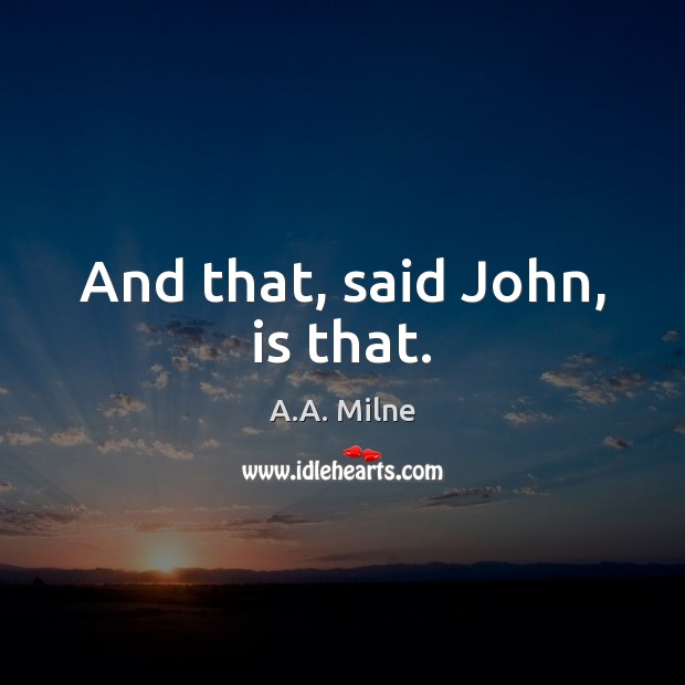 And that, said John, is that. Image
