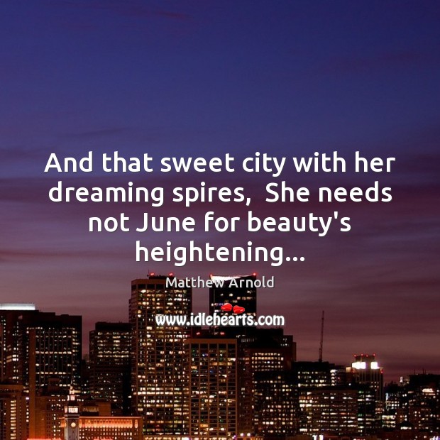 And that sweet city with her dreaming spires,  She needs not June Dreaming Quotes Image