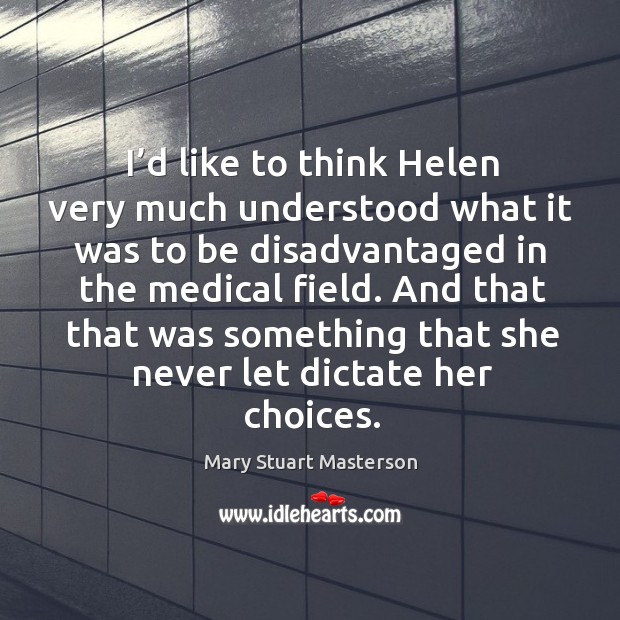 And that that was something that she never let dictate her choices. Mary Stuart Masterson Picture Quote