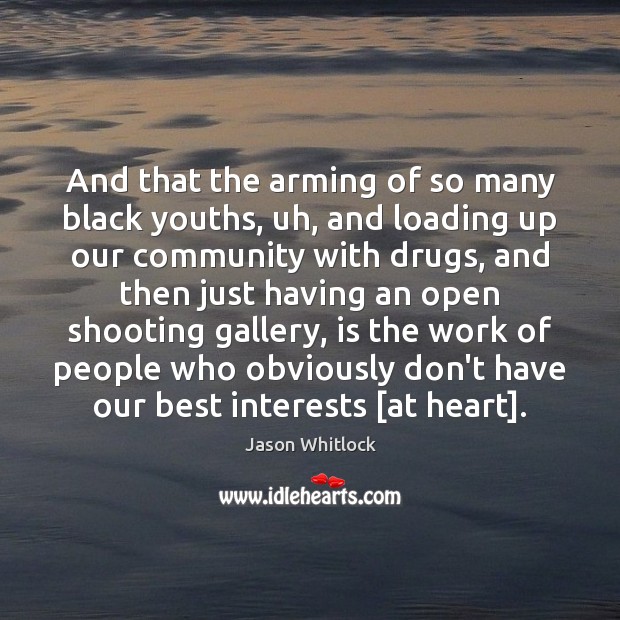 And that the arming of so many black youths, uh, and loading Jason Whitlock Picture Quote