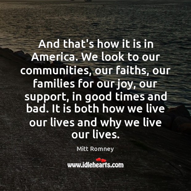 And that’s how it is in America. We look to our communities, Mitt Romney Picture Quote