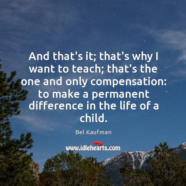 And that’s it; that’s why I want to teach; that’s the one Image
