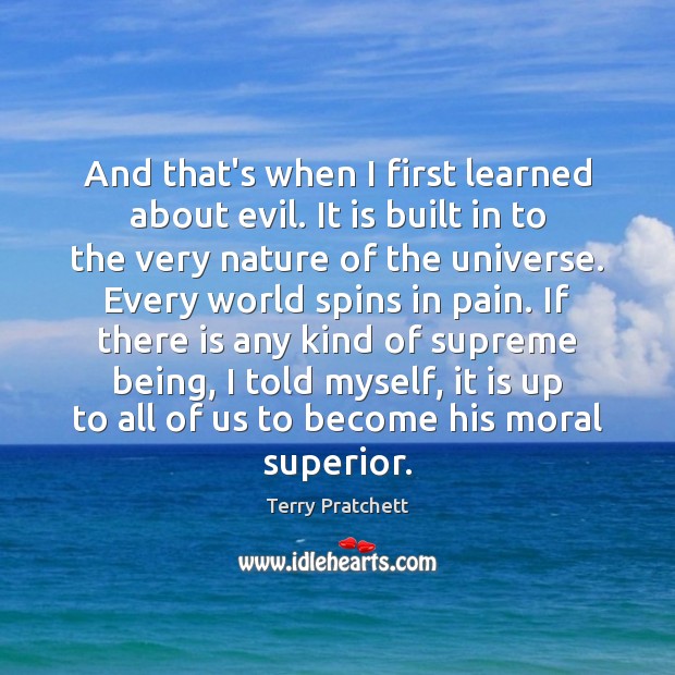 And that’s when I first learned about evil. It is built in Terry Pratchett Picture Quote
