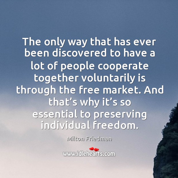 And that’s why it’s so essential to preserving individual freedom. Milton Friedman Picture Quote
