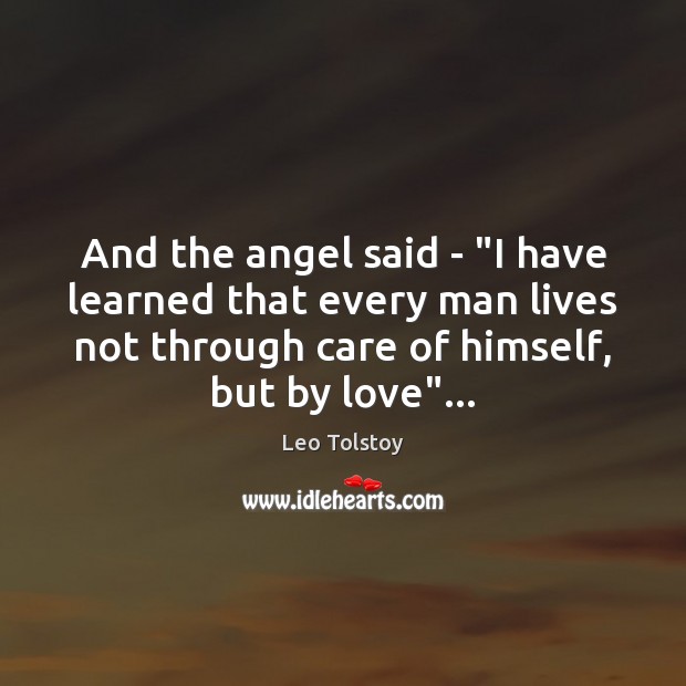 And the angel said – “I have learned that every man lives Leo Tolstoy Picture Quote