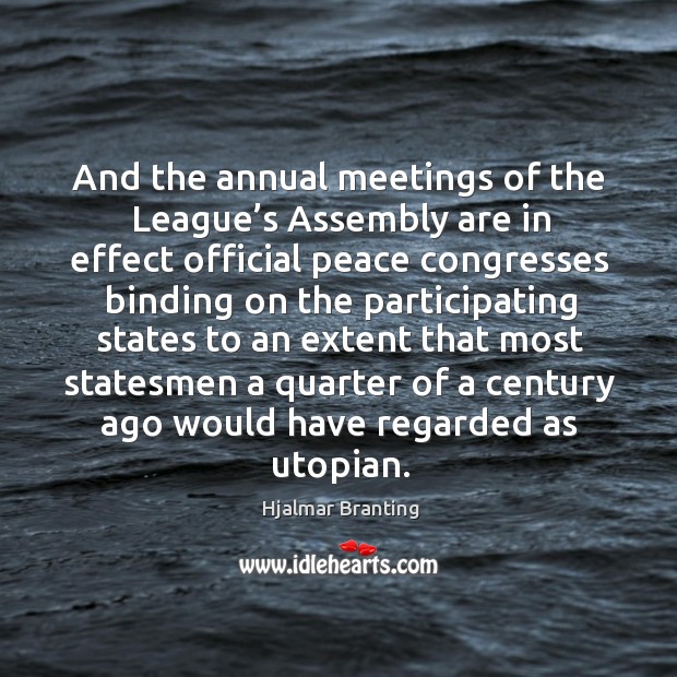 And the annual meetings of the league’s assembly are in effect official peace congresses Image