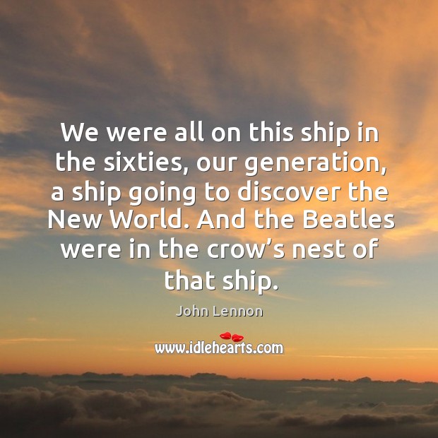 And the beatles were in the crow’s nest of that ship. Image