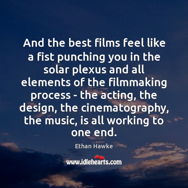 And the best films feel like a fist punching you in the Ethan Hawke Picture Quote