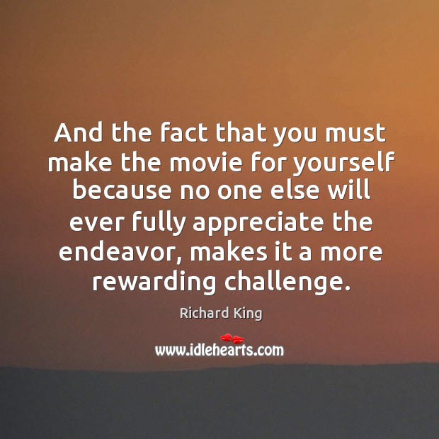 And the fact that you must make the movie for yourself Challenge Quotes Image