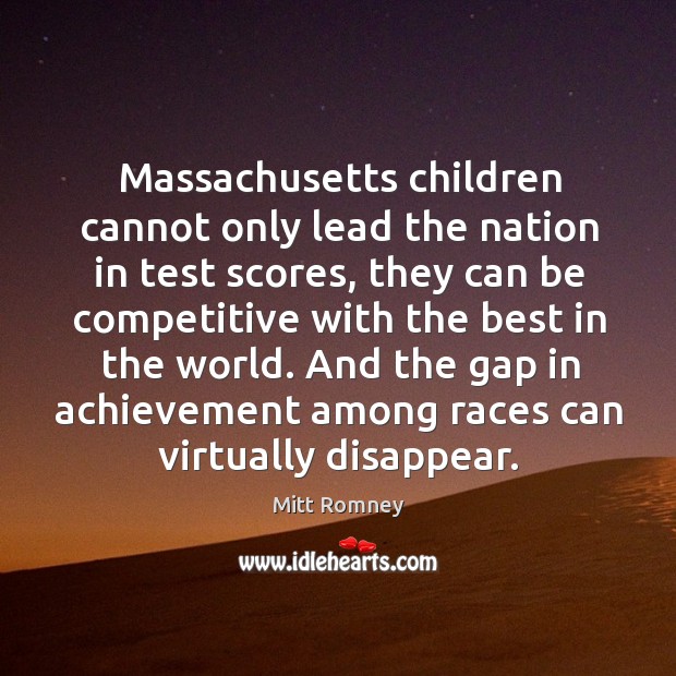 And the gap in achievement among races can virtually disappear. Mitt Romney Picture Quote