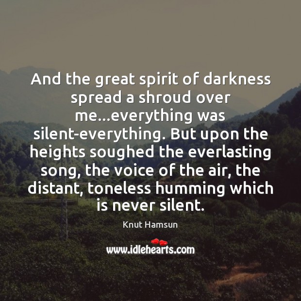 And the great spirit of darkness spread a shroud over me…everything Knut Hamsun Picture Quote