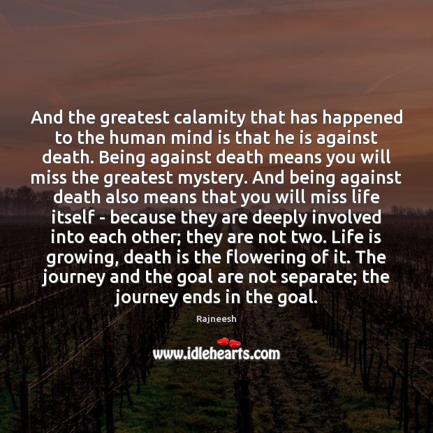 And the greatest calamity that has happened to the human mind is Death Quotes Image