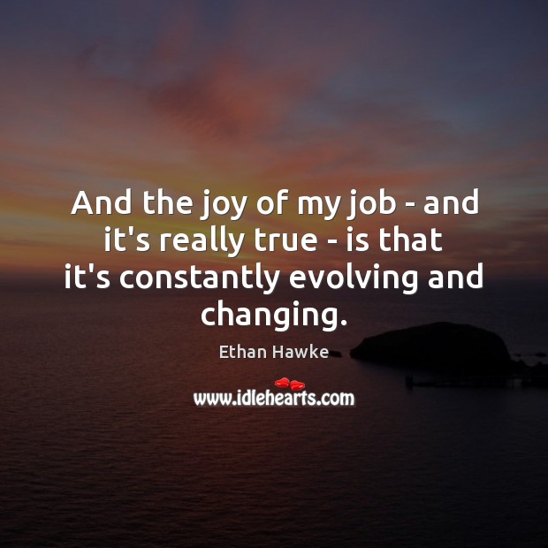 And the joy of my job – and it’s really true – Image