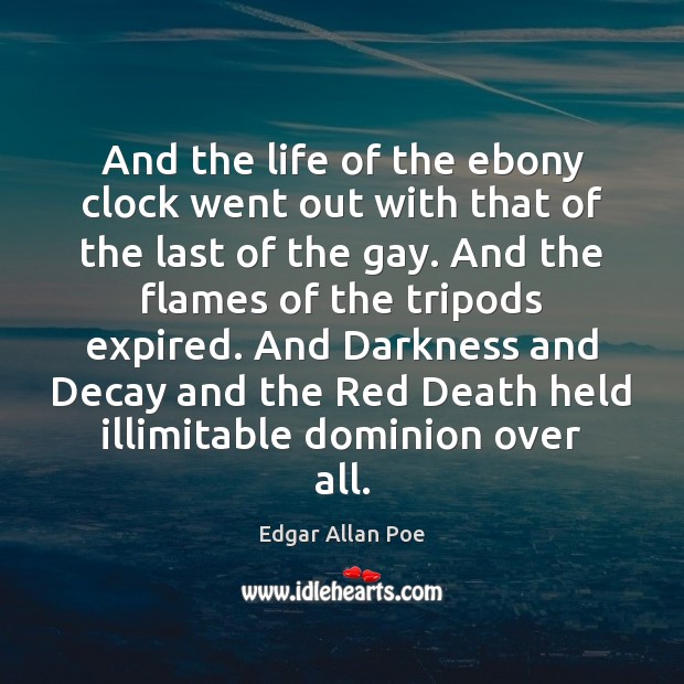 And the life of the ebony clock went out with that of Edgar Allan Poe Picture Quote
