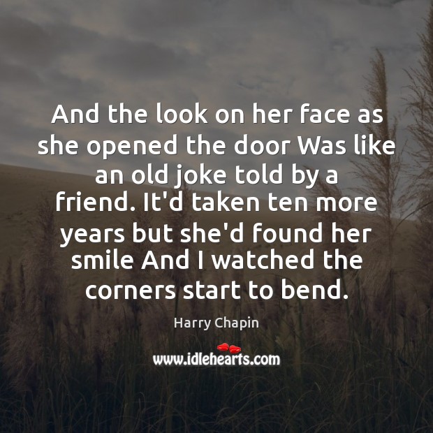 And the look on her face as she opened the door Was Harry Chapin Picture Quote